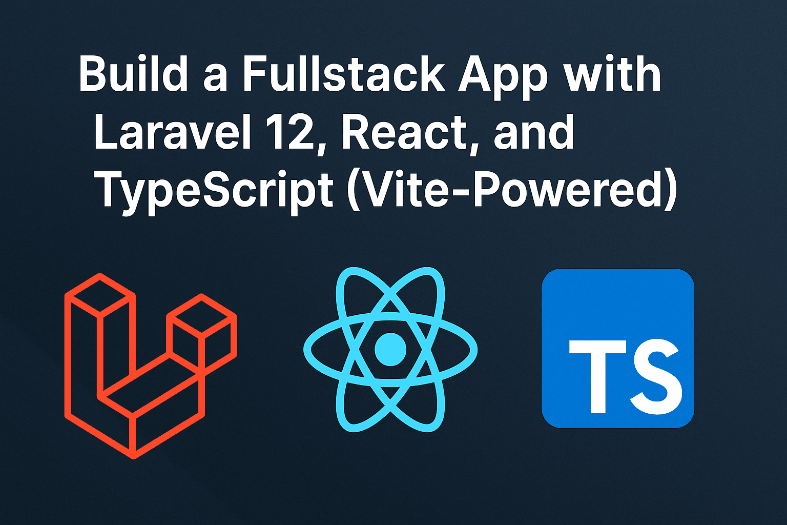 Build a Fullstack App with Laravel 12, React, and TypeScript (Vite-Powered)